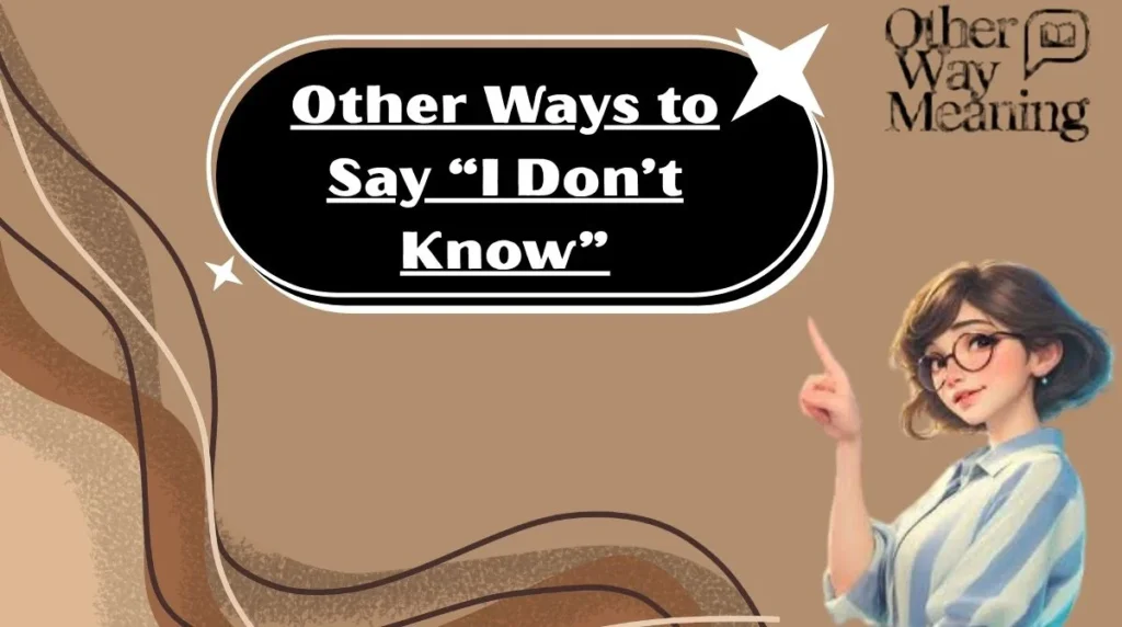 Other Ways to Say “I Don’t Know”
