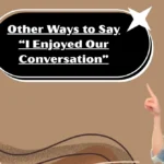 Other Ways to Say “I Enjoyed Our Conversation”