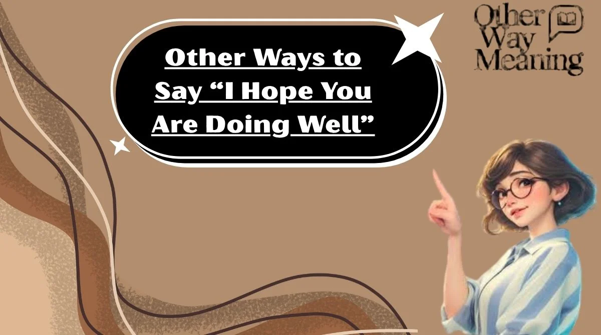 Other Ways to Say “I Hope You Are Doing Well”