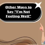 Other Ways to Say “I’m Not Feeling Well”