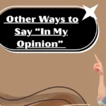 Other Ways to Say “In My Opinion”