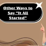 Other Ways to Say “It All Started”