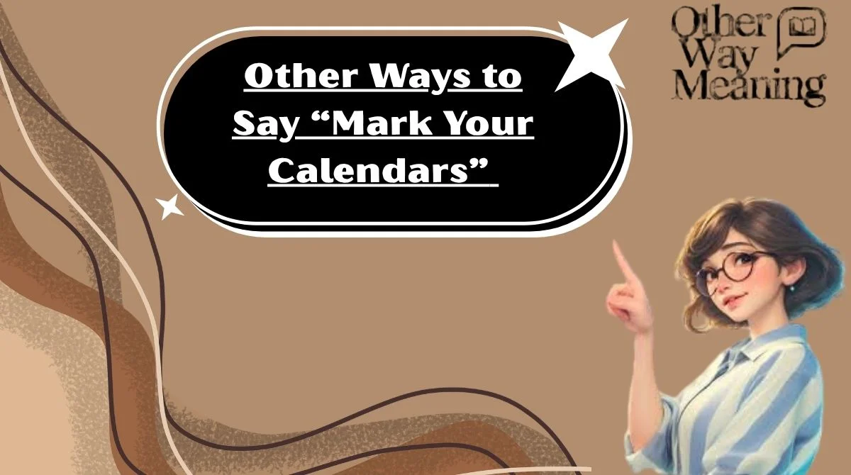 Other Ways to Say “Mark Your Calendars”