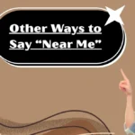 Other Ways to Say “Near Me”