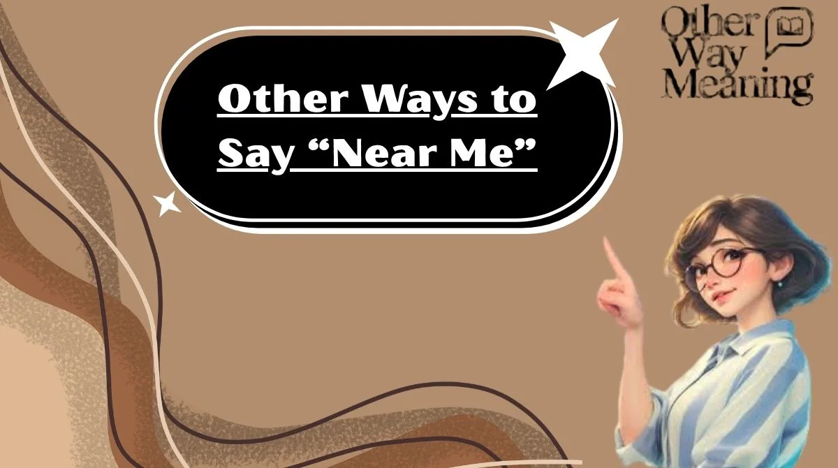 Other Ways to Say “Near Me”
