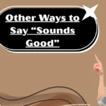 Other Ways to Say “Sounds Good”
