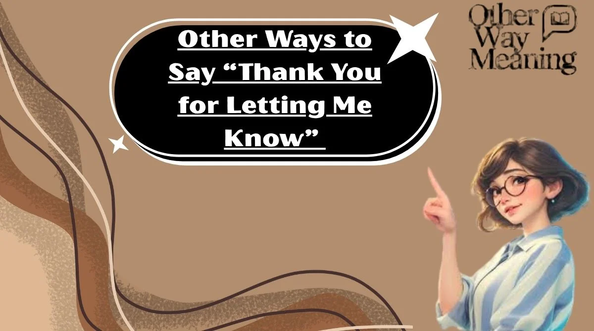 Other Ways to Say “Thank You for Letting Me Know”