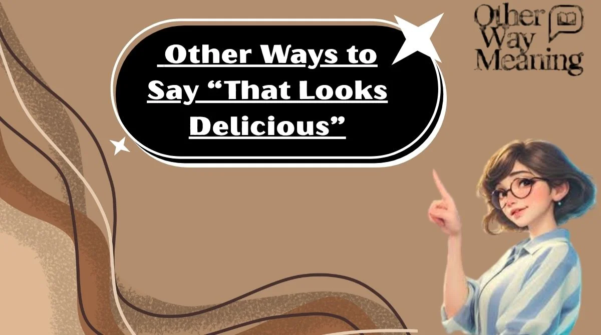 Other Ways to Say “That Looks Delicious”