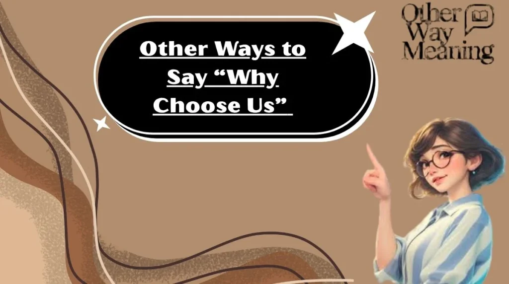 Other Ways to Say “Why Choose Us”