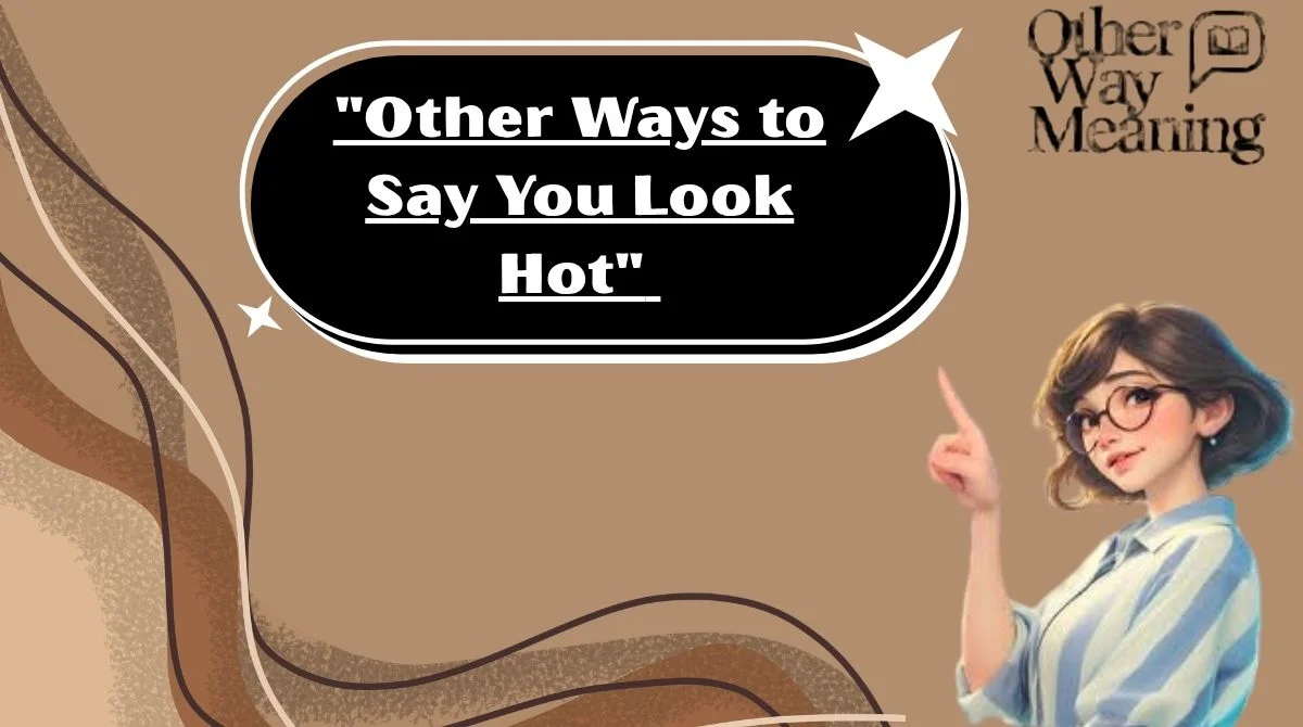 "Other Ways to Say You Look Hot"