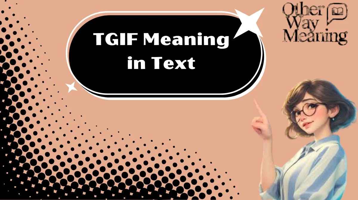 TGIF Meaning in Text