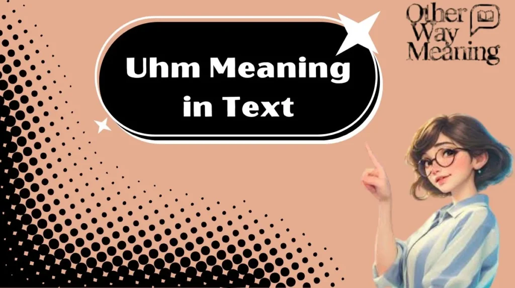Uhm Meaning in Text